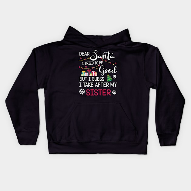 Dear Santa I Tried To Be Good I Guess I Take After My Sister Kids Hoodie by bakhanh123